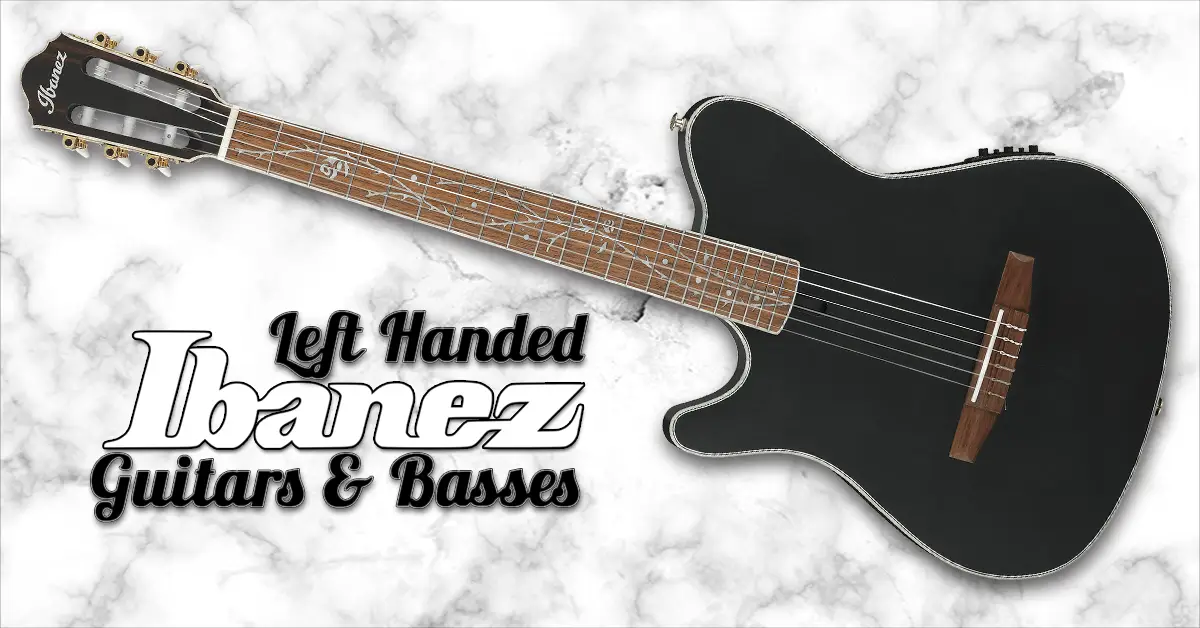 Amazing Left Handed Ibanez Guitars and Basses 2024